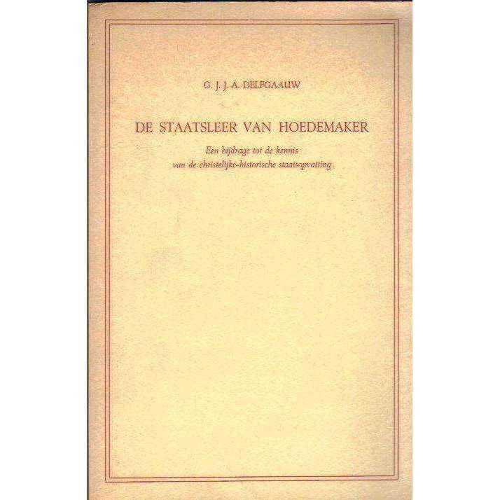 De Staatsleer van Hoedemaker: (Dutch) Een Bijdrage tot de Kennis van de Christelijke-historische ...