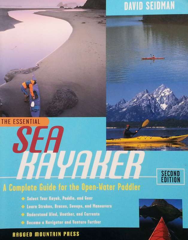 The Essential Sea Kayaker: A Complete Guide for the Open-Water Paddler | David Seidman