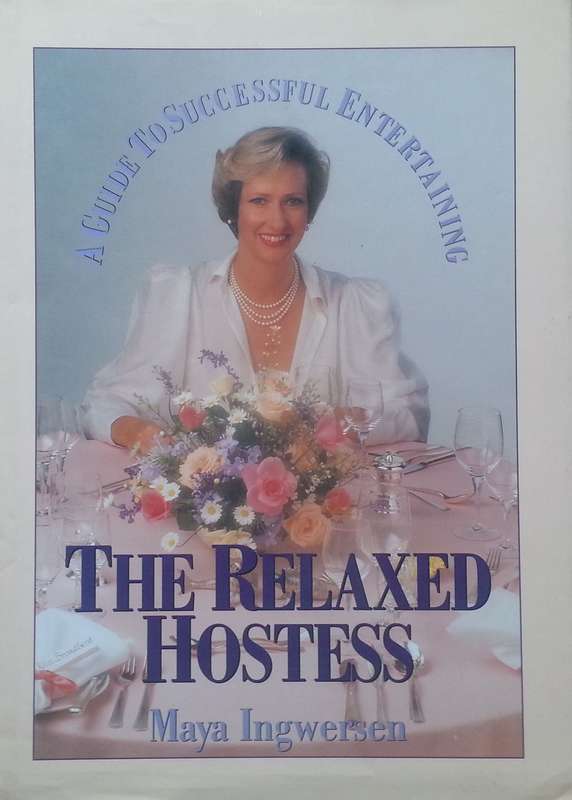 The Relaxed Hostess: A Guide to Successful Entertaining | Maya Ingwersen