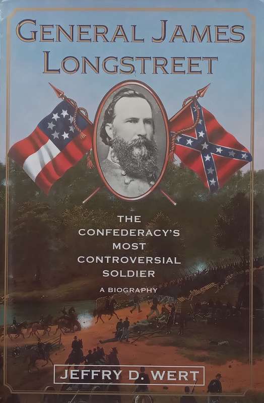General James Longstreet: The Confederacy's Most Controversial Soldier | Jeffry D. Wert