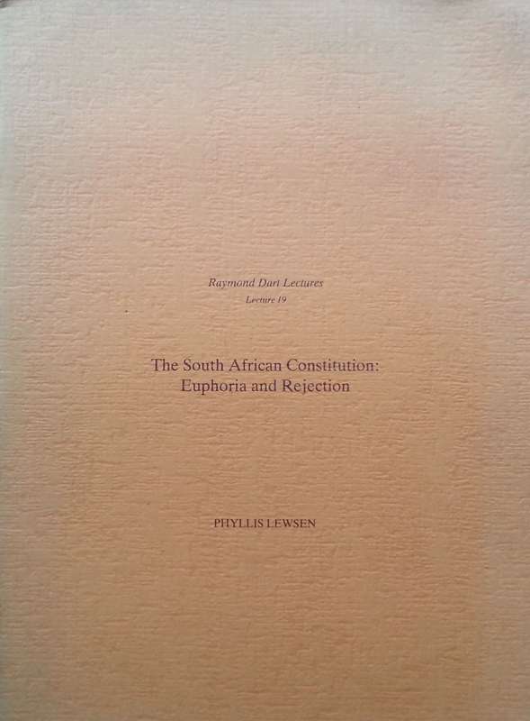 The South African Constitution: Euphoria and Rejection (Raymond Dart Lectures, No. 19) | Phyllis ...