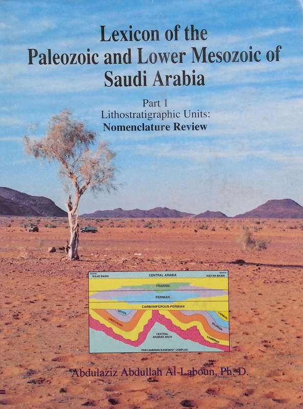 Lexicon of the Paleozoic and Lower Mesozoic of Saudi Arabia: Part 1, Lithostratigraphic Units: No...