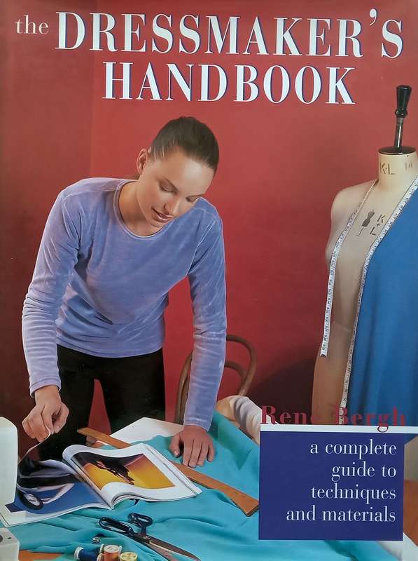 The Dressmakers Handbook: A Complete Guide to Techniques and Materials | Rene Bergh