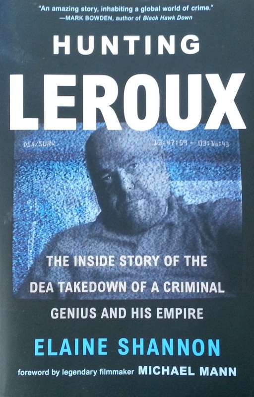 Hunting Leroux: The Inside Story of the DEA Takedown of a Criminal Genius and his Empire | Elaine...