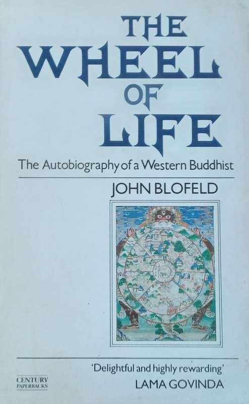 The Wheel of Life: The Autobiography of a Western Buddhist | John Blofield