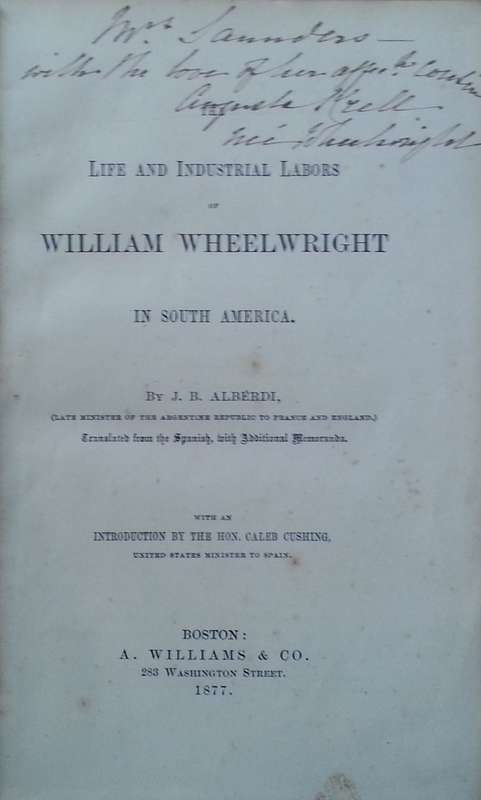 The Life and Industrial Labors of William Wheelwright in South America (Published 1877) | J. B. A...