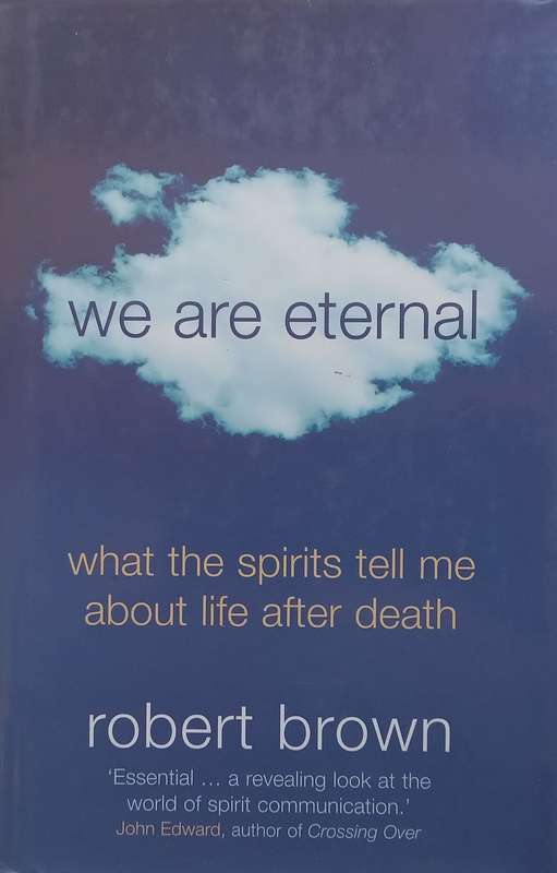 We Are Eternal: What the Spirits Tell Me About Life After Death | Robert Brown