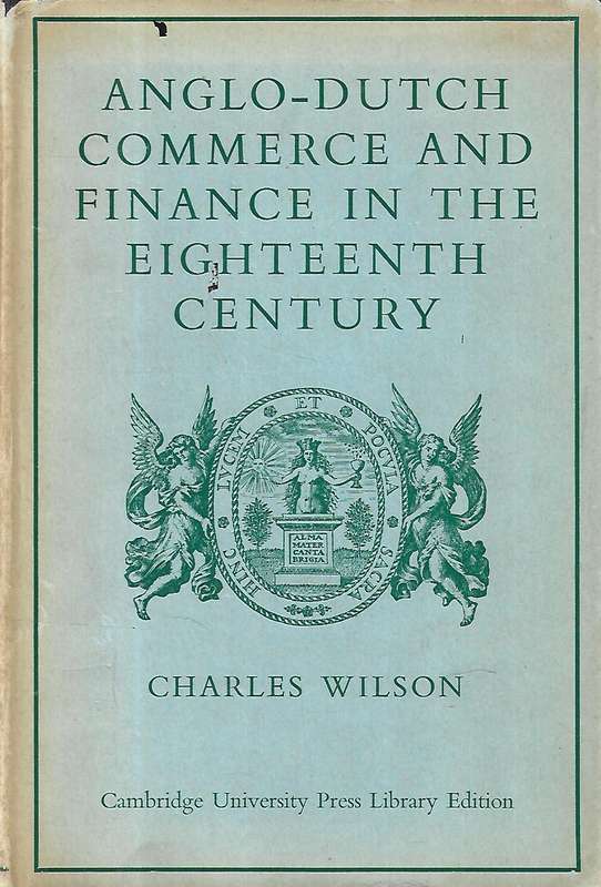 Anglo-Dutch Commerce and Finance in the Eighteenth Century | Charles Wilson