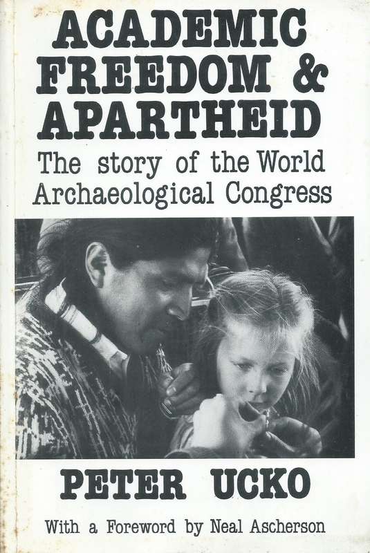 Academic Freedom & Apartheid: The Story of the World Archaeological Congress | Peter Ucko