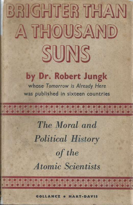 Brighter Than a Thousand Suns: The Moral and Political History of the Atomic Scientists | Robert ...