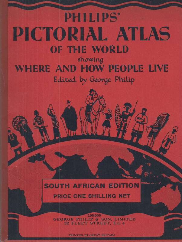 Philips' Pictorial Atlas of the World, Showing Where and How People Live (South African Edition) ...