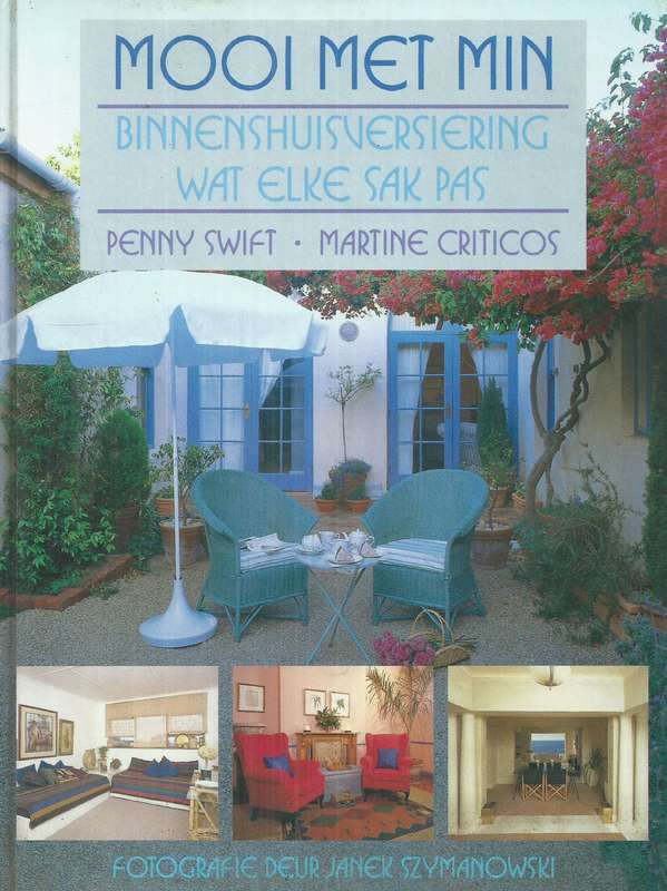 Mooi met Min: Binnenshuisversiering wat Elke Sak Pas (Afrikaans) | Penny Swift & Martine Criticos