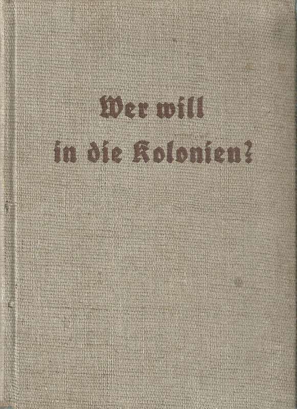 Wer Will in die Kolonien? Ein Wegweiser zur Kolonialen Arbeit (German) | Adolf von Duisberg