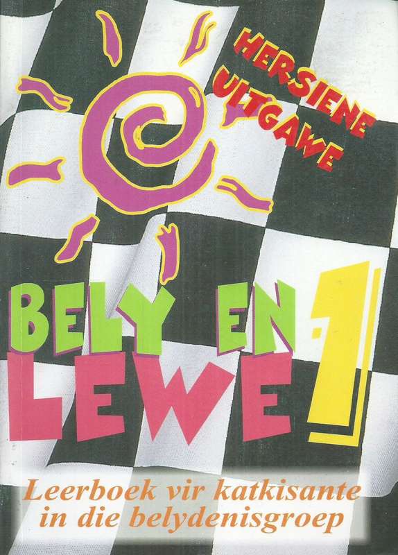 Bely en Lewe 1: Leerboek vir Katkisante in de Belydenisgroep (Afrikaans)