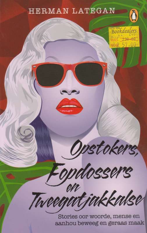 Opstokers, Fopdossers en Tweegatjakkalse: Stories oor Woorde, Mense en Aanhou Beweeg en Geraas Ma...