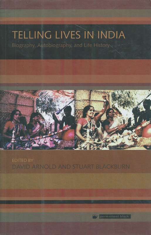 Telling Lives in India: Biography, Autobiography, and Life History | David Arnold & Stuart Blackb...