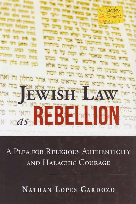 Jewish Law as Rebellion: A Plea for Religious Authenticity and Halachic Courage | Nathan Lopes Ca...