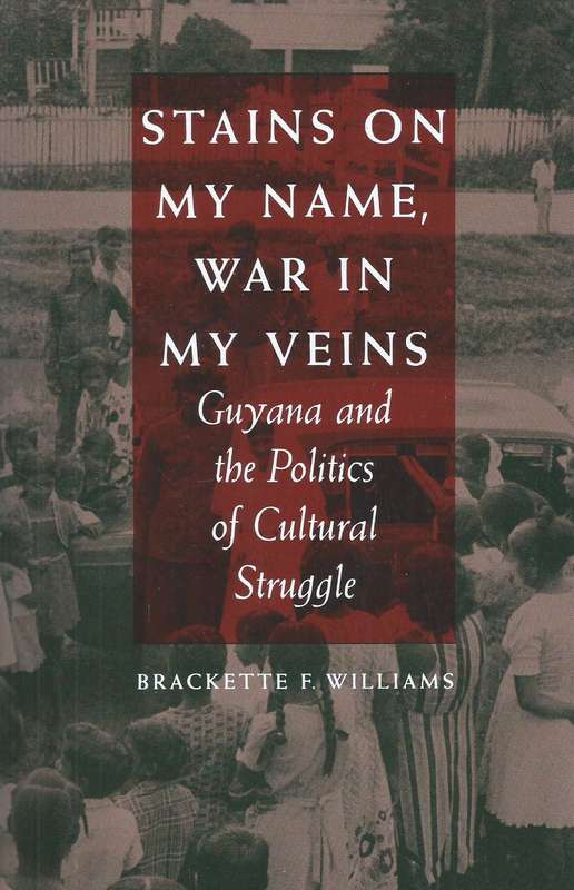 Stains on My Name, War in My Veins: Guyana and the Politics of Cultural Struggle | Brackette F. W...