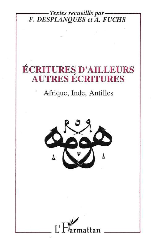 Ecritures D'Ailleurs Autres Ecritures: Afrique, Inde, Antilles (Inscribed by Co-Author) | F. Desp...