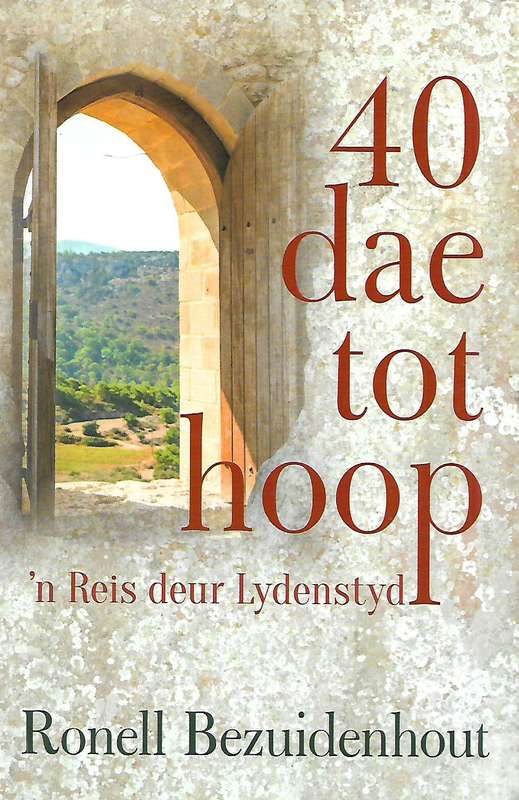 40 Dae tot Hoop: 'n Reis deur Lydenstyd (Afrikaans) | Ronell Bezuidenhout