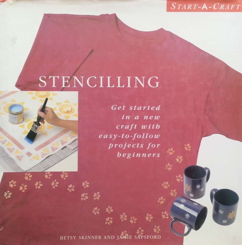 Stencilling: Get Started in a New Craft with Easy-to-Follow Projects for Beginners | Betsy Skinne...