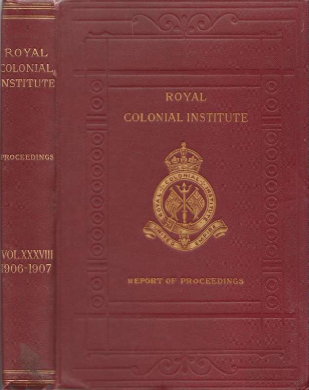Proceedings of the Royal Colonial Institute (Vol. XXXVIII, 1906-1907)