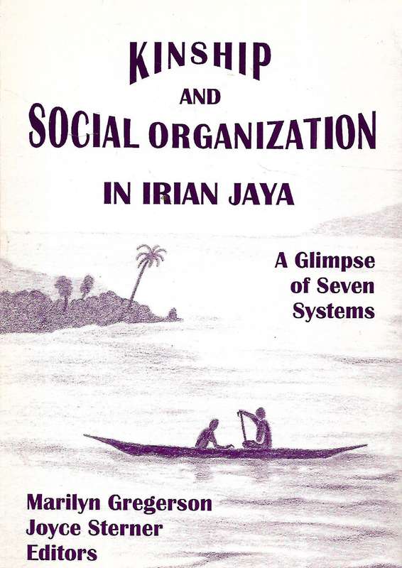 Kinship and Social Organization in Irian Jaya: A Glimspe of Seven Systems | Marilyn Gregerson & J...