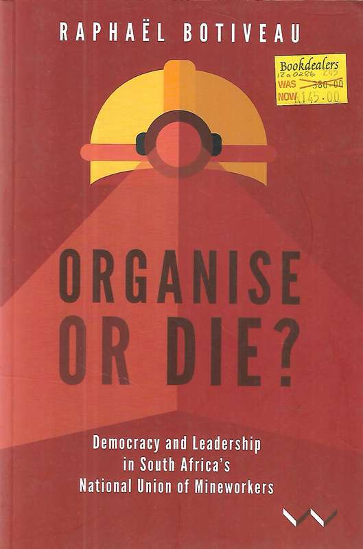 Organise or Die? Democracy and Leadership in South Africa's National Union of Mineworkers | Rapha...