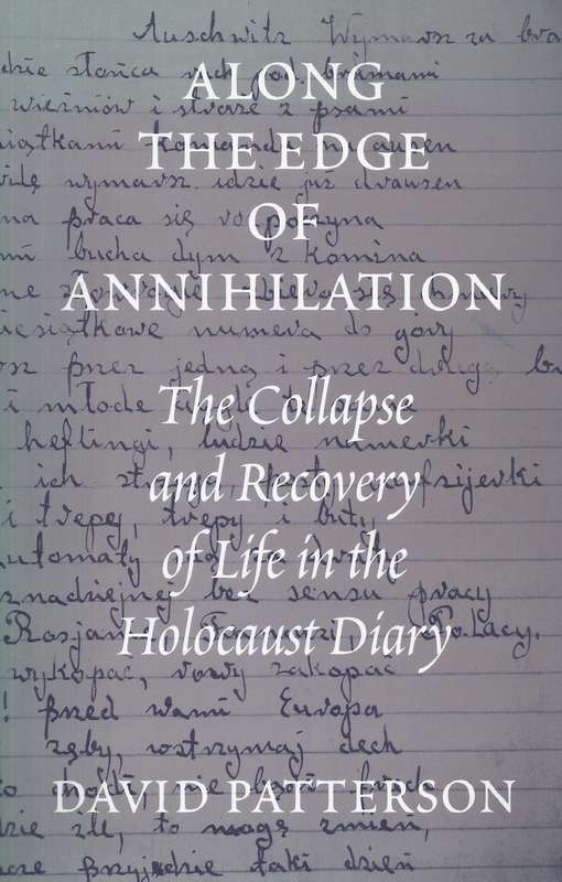 Along the Edge of Annihilation: The Collapse and Recovery of Life in the Holocaust Diary | David ...