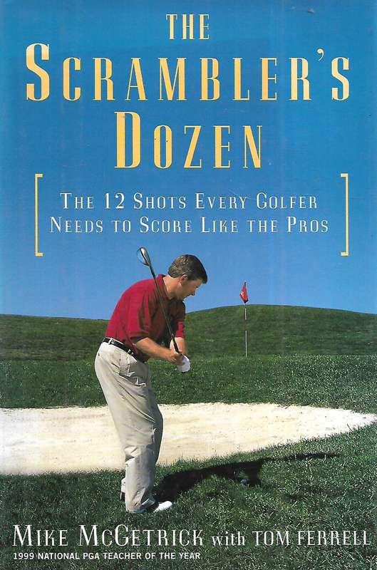 The Scrambler's Dozen: The 12 Shots Every Golfer Needs to Score Like the Pros | Mike McGetrick & ...