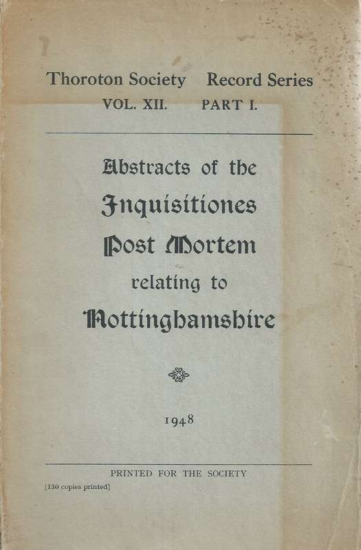 Abstracts of the Inquisitiones Post Mortem Relating to Nottinghamshire (Thornton Society Record S...