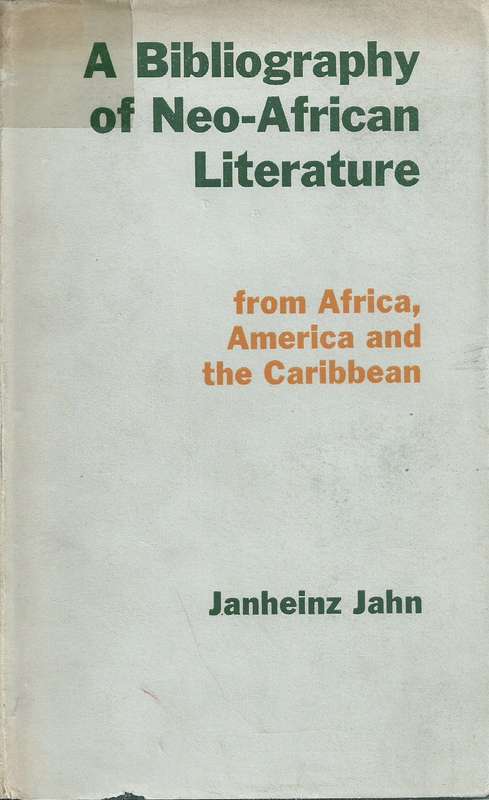 A Bibliography of Neo-African Literature from Africa, America and the Caribbean | Janheinz Jahn