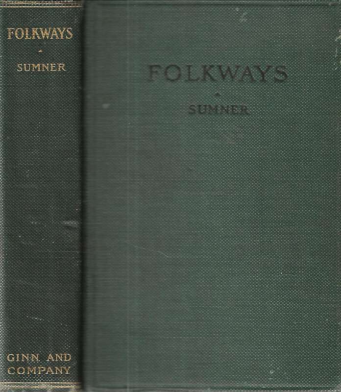 Folkways: A Study of the Sociological Importance of Usages, Manners, Customs, Mores, and Morals |...