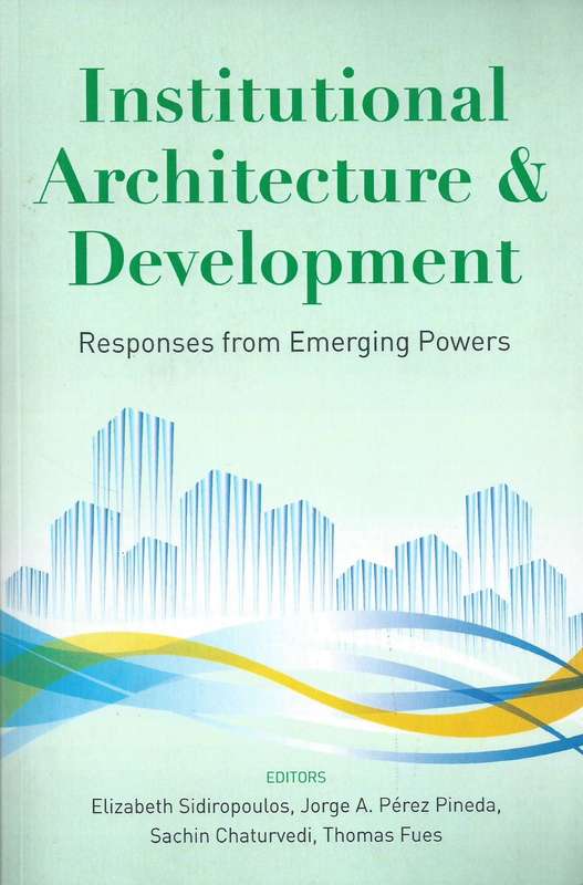 Institutional Architecture & Development: Responses from Emerging Powers | Elizabeth Sidiropoulos...