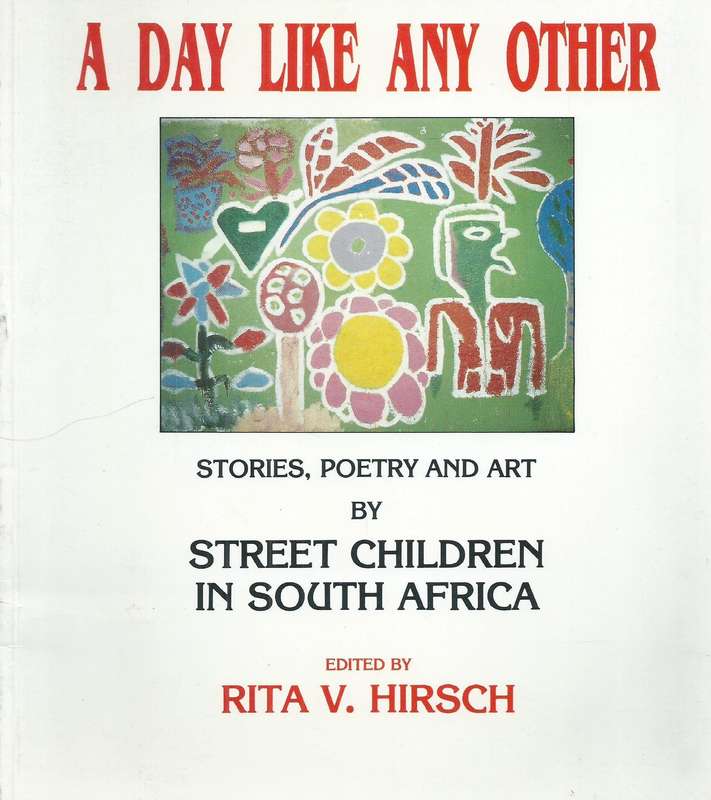 A Day Like Any Other: Stories, Poetry and Art by Street Children in South Africa | Rita V. Hirsch...