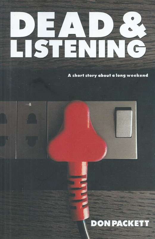 Dead and Listening: A Short Story about a Long Weekend (Inscribed by Author) | Don Packett