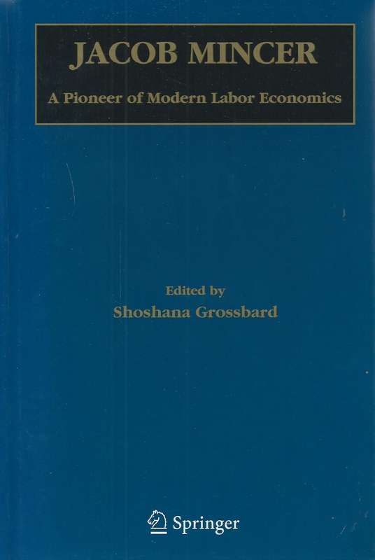 Jacob Mincer: A Pioneer of Modern Labour Economics | Shoshana Grossbard (Ed.)