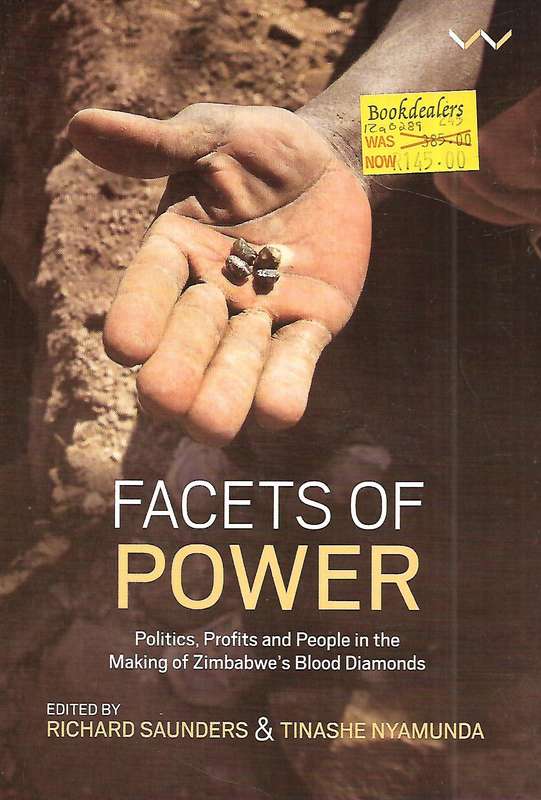 Facets of Power: Politics, Profits and People in the Making of Zimbabwe's Blood Diamonds | Richar...