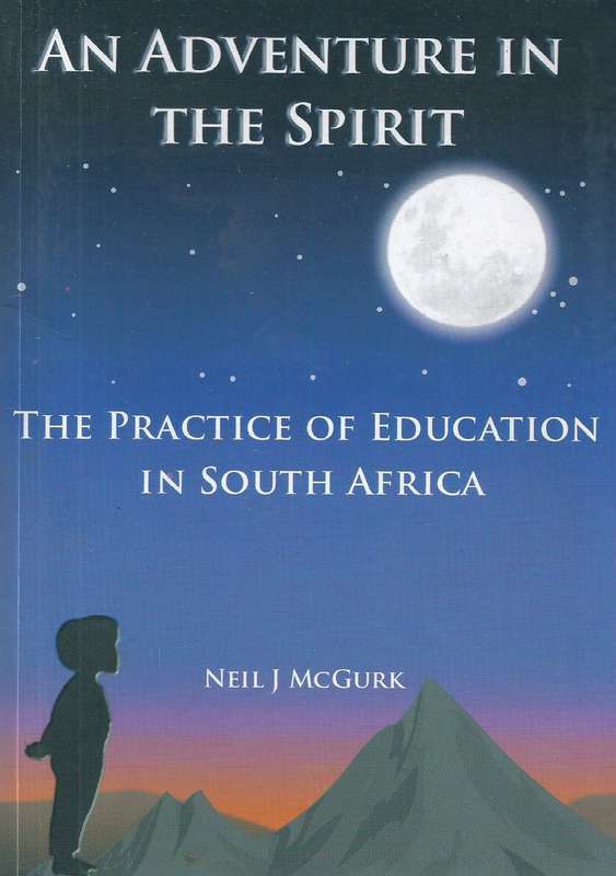 An Adventure in the Spirit: The Practice of Education in South Africa (Inscribed by Author) | Nei...