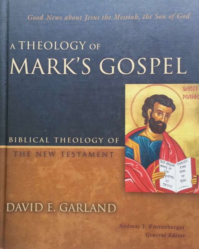 A Theology of Mark's Gospel | David E. Garland