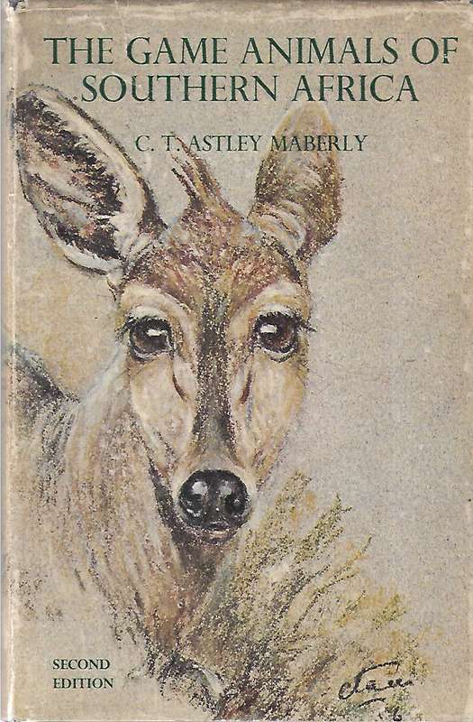 The Game Animals of Southern Africa (Second Edition) | C. T. Astley Maberly