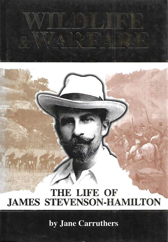 Wildlife & Warfare: The Life of James Stevenson-Hamilton (Inscribed by Author) | Jane Carruthers