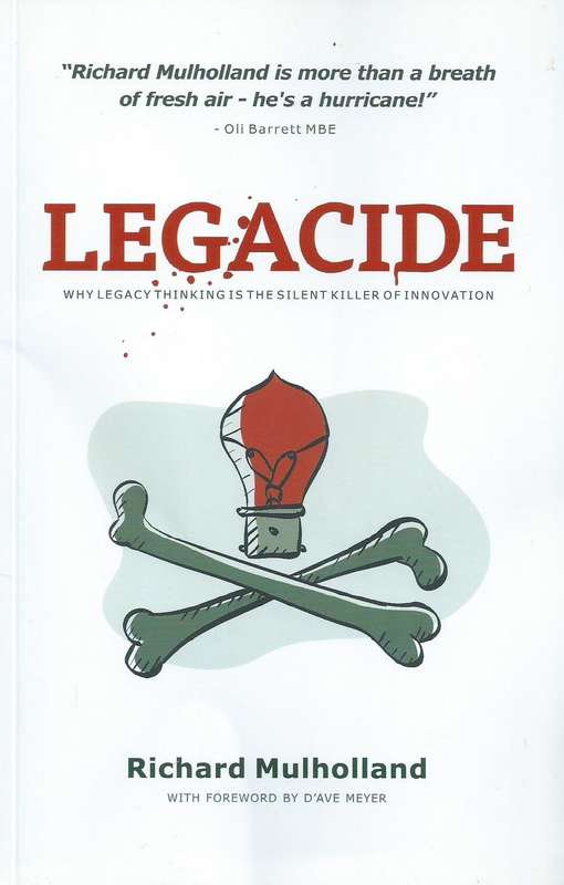Legacide: Why Legacy Thinking is the Silent Killer of Innovation (Inscribed by Author) | Richard ...