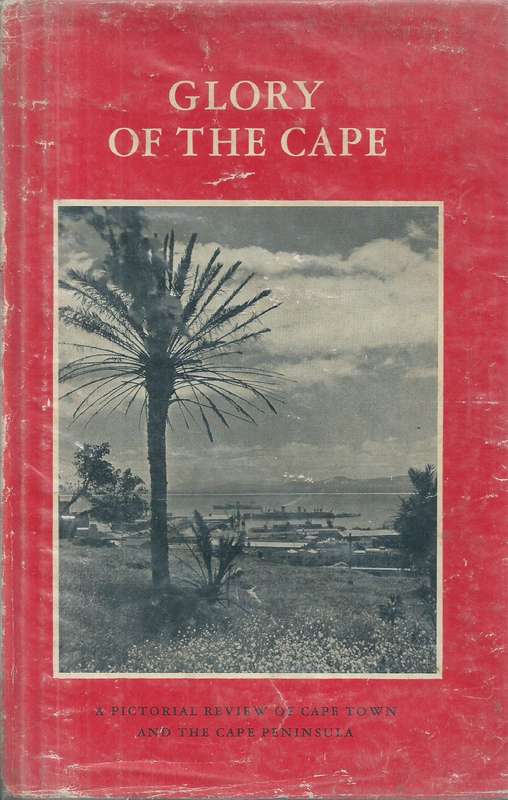 Glory of the Cape: A Pictorial Review of Cape Town and the Cape Peninsula