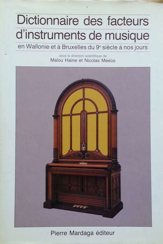 Dictionnaire des Facteurs D'Instruments de Musique en Wallonie et a Bruxelles du 9e Siecle a nos ...