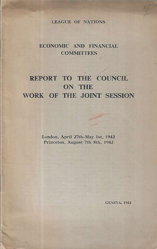 Report to the Council on the Work of the Joint Session (Economic and Financial Committees, League...