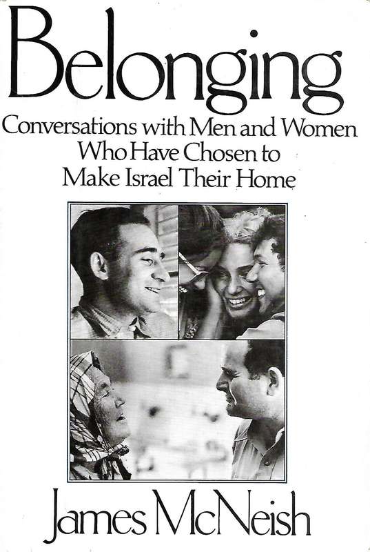 Belonging: Conversations with Men and Women Who Have Chosen to Make Israel Their Home | James McN...