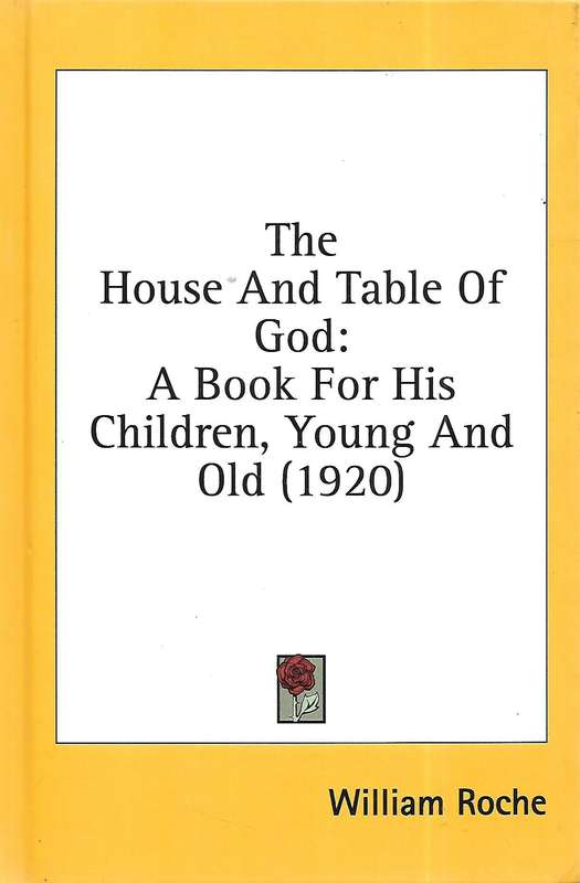 The House and Table of God: A Book for His Children, Young and Old (Facsimile Reprint) | William ...