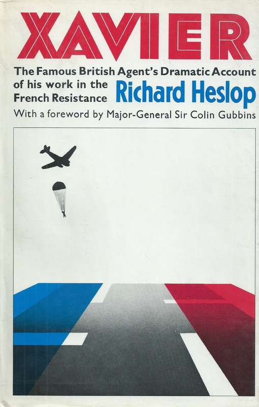 Xavier: The Famous British Agent's Dramatic Account of his Work in the French Resistance | Richar...