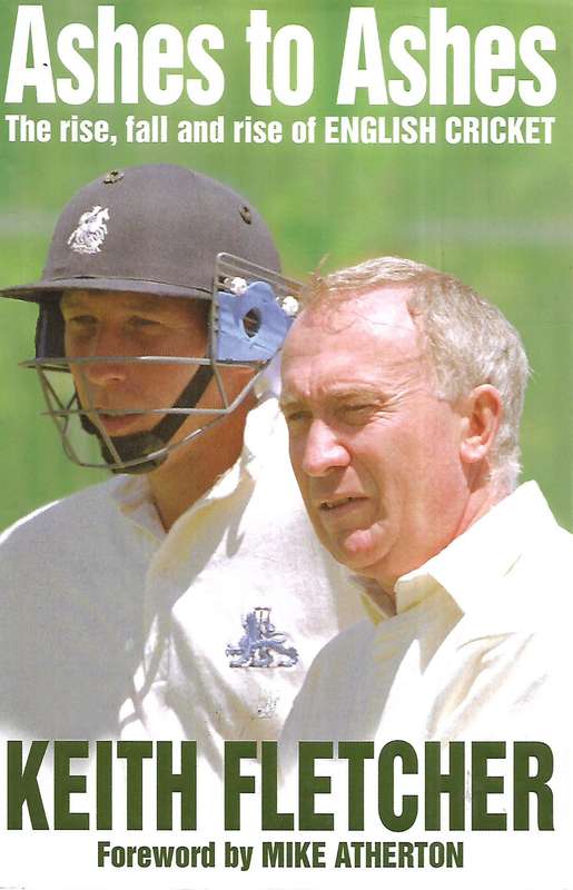 Ashes to Ashes: The Rise, Fall and Rise of English Cricket | Keith Fletcher